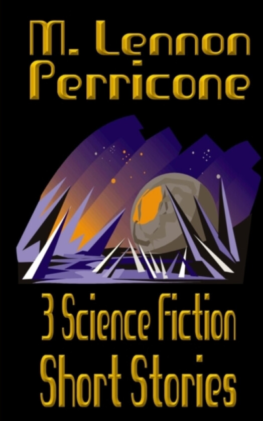 3 Science Fiction Short Stories av M Lennon Perricone (Paperback)