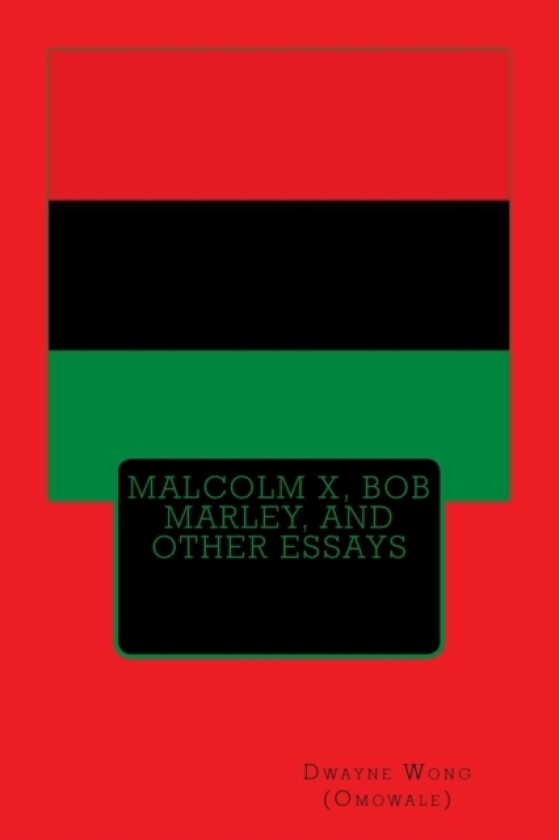 Malcolm X, Bob Marley, and other Essays av Dwayne Wong (Paperback)