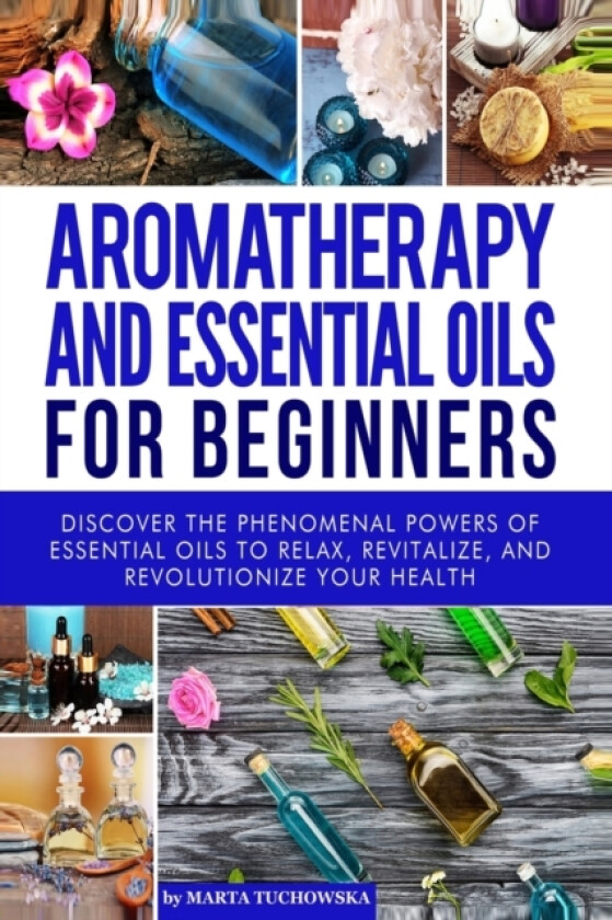 Aromatherapy and Essential Oils for Beginners av Marta Tuchowska (Paperback)