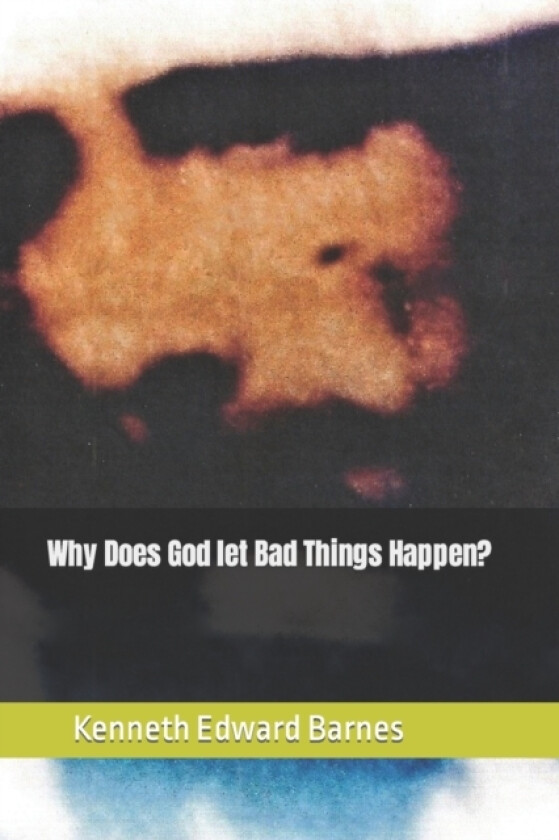 Why does God let bad things Happen? av Kenneth Edward Barnes (Paperback)