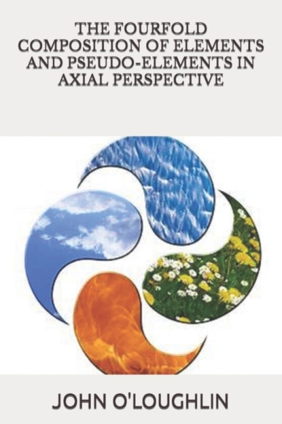 The Fourfold Composition of Elements and pseudo-Elements in Axial Perspective av John O'Loughlin (Paperback)