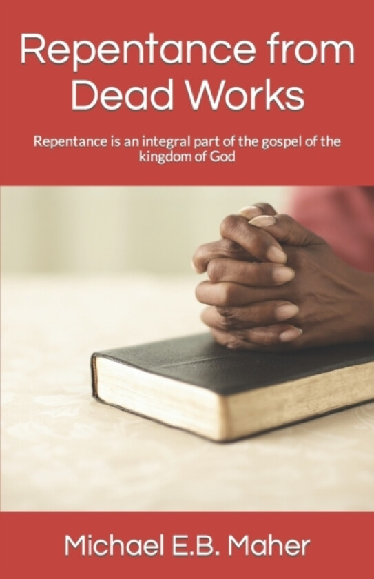 Repentance from Dead Works av Michael E B Maher (Paperback)