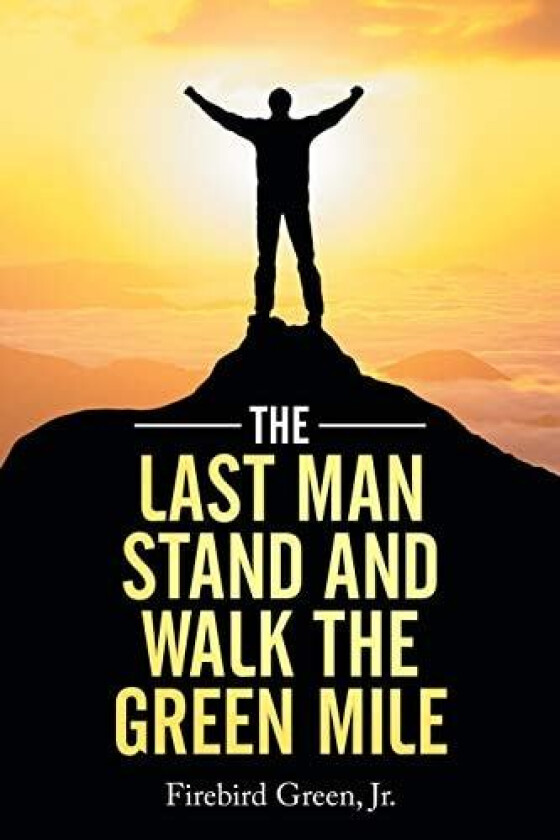 The Last Man Stand and Walk the Green Mile av Firebird Green (Paperback)