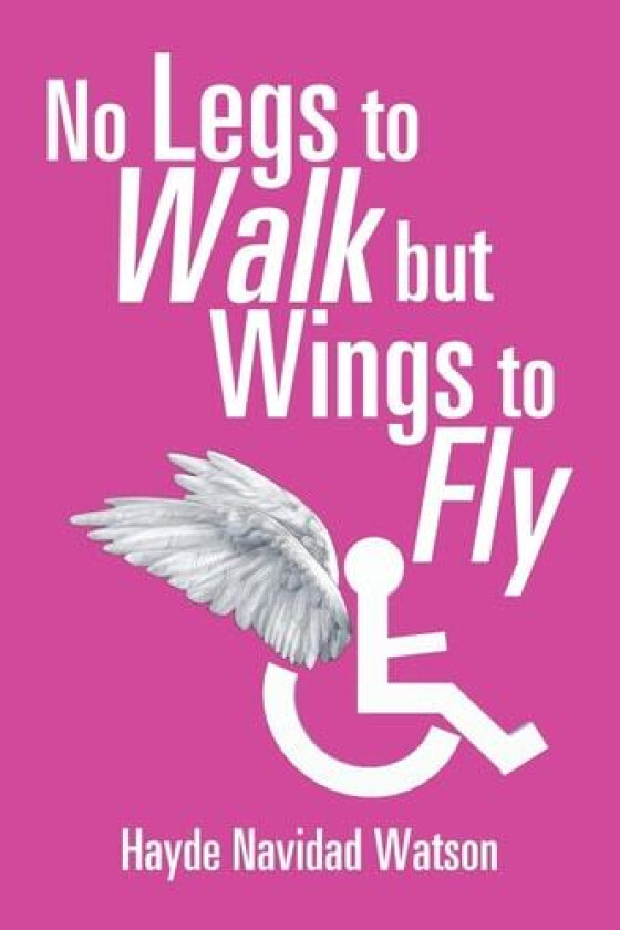 No Legs to Walk but Wings to Fly av Hayde Navidad Watson (Paperback)