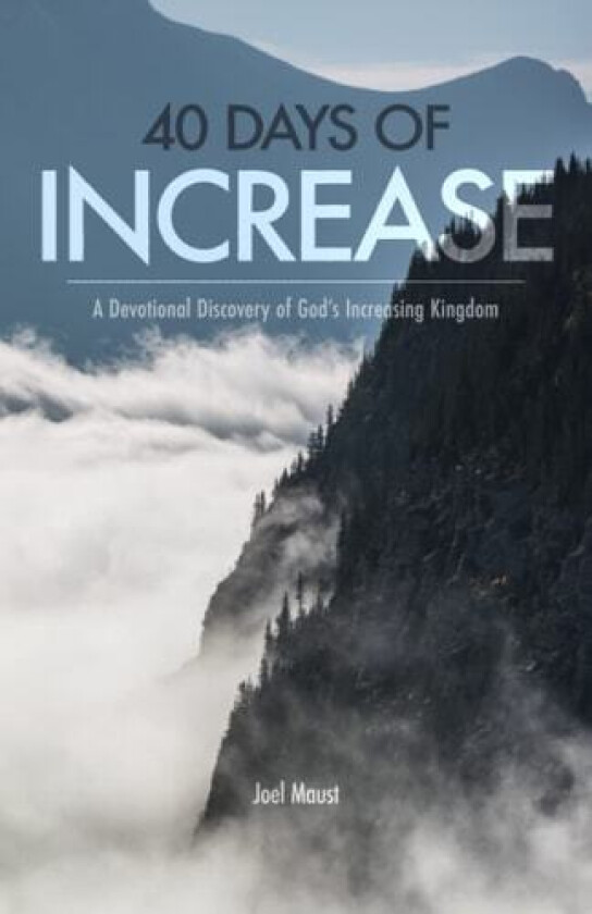 40 Days of Increase: A Devotional Discovery of God’s Increasing Kingdom av Joel Maust (Paperback)