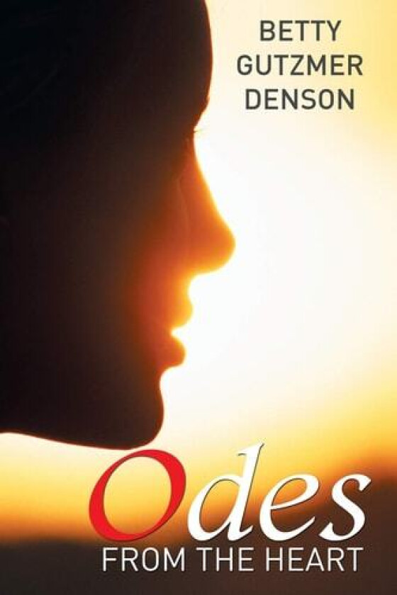 Odes from the Heart av Betty Gutzmer Denson (Paperback)