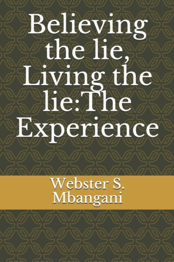 Believing the lie, Living the lie av Webster S Mbangani (Paperback)