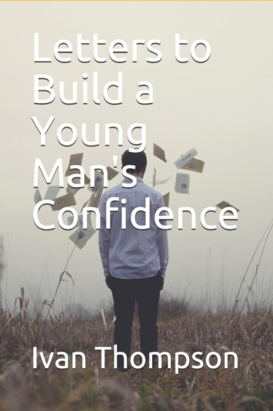 Letters to Build a Young Man's Confidence av Ivan Thompson (Paperback)