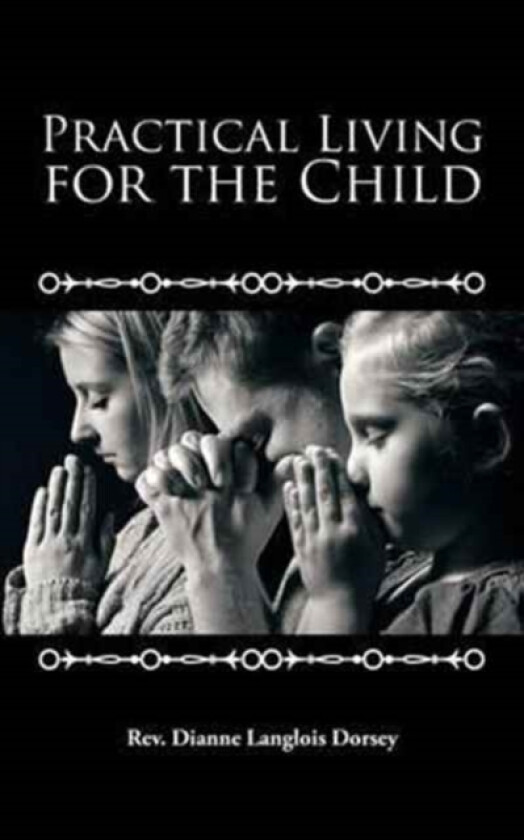 Practical Living for the Child av REV Dianne Langlois Dorsey (Paperback)