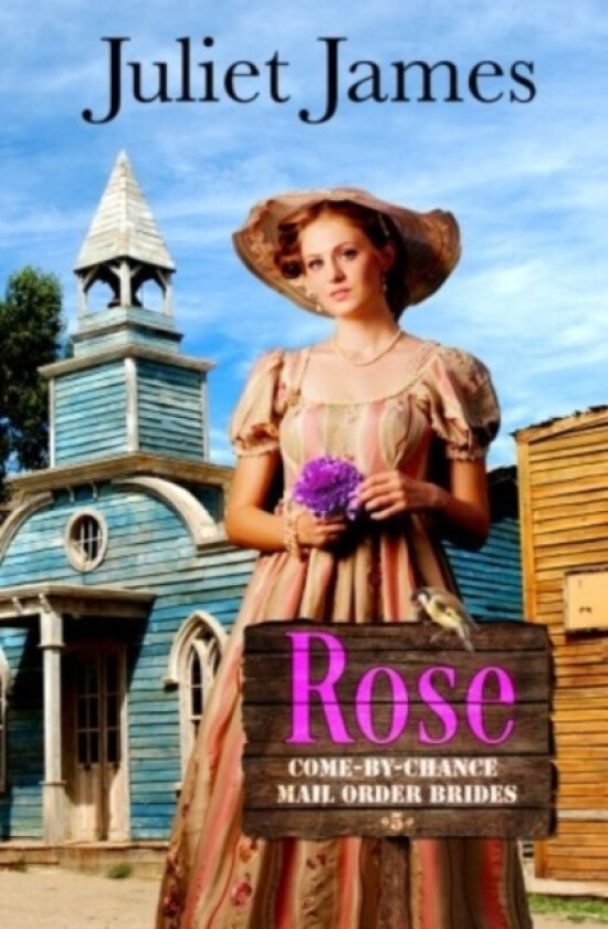 Rose - Book 5 Come By Chance Mail Order Brides av Juliet James (Paperback)