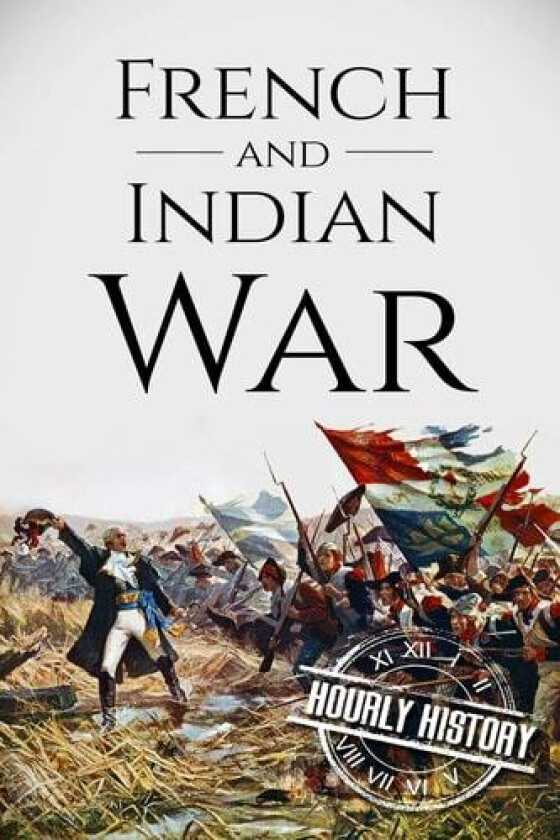 French and Indian War av History Hourly History (Paperback)