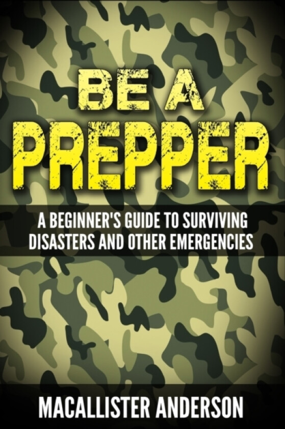 Be a Prepper av Macallister Anderson (Paperback)