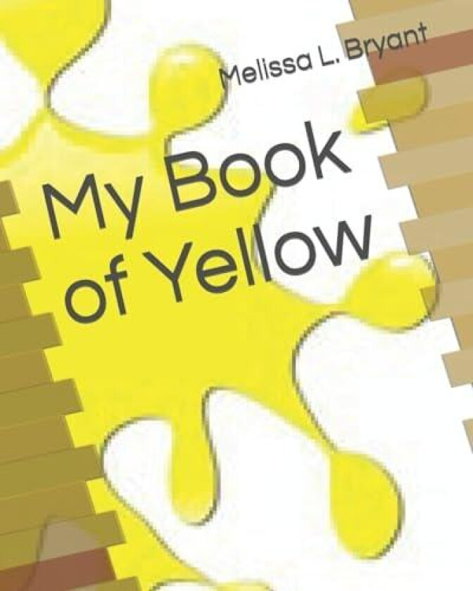 My Book of Yellow av Melissa L Bryant (Paperback)