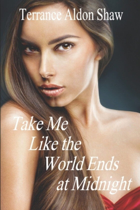 Take Me Like the World Ends at Midnight av Terrance Aldon Shaw (Paperback)