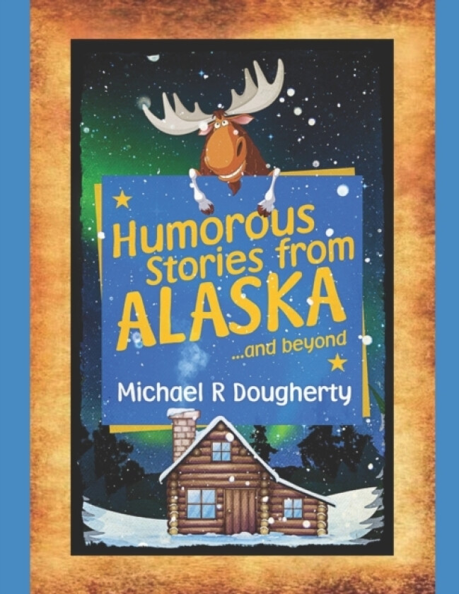 Humorous Stories from ALASKA... and beyond av Michael R Dougherty (Paperback)