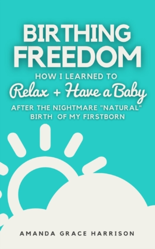 Birthing Freedom av Amanda Grace Harrison (Paperback)