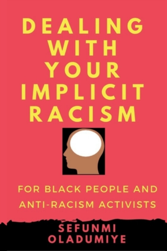 Dealing with Your Implicit Racism av Sefunmi Oladumiye (Paperback)