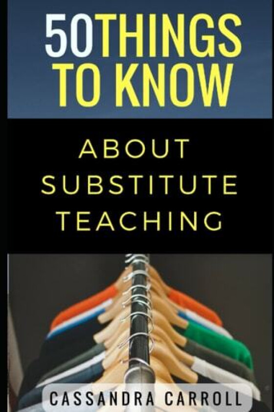 50 Things to Know About Substitute Teaching av 50 Things To Know, Cassandra Carroll (Paperback)