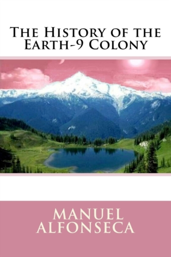 The History of the Earth-9 Colony av Manuel Alfonseca (Paperback)