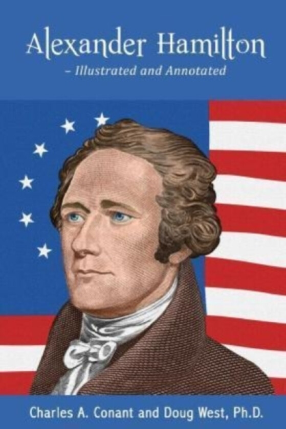 Alexander Hamilton - Illustrated and Annotated av Doug West, Charles a Conant (Paperback)