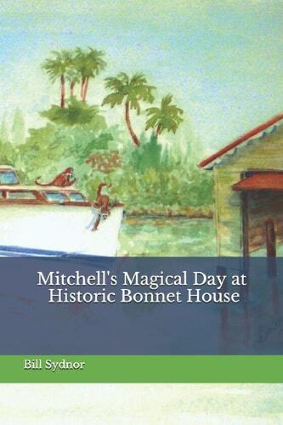 Mitchell's Magical Day at the Historic Bonnet House (Mitchell's Magical Days) av Bill Sydnor (Paperback)
