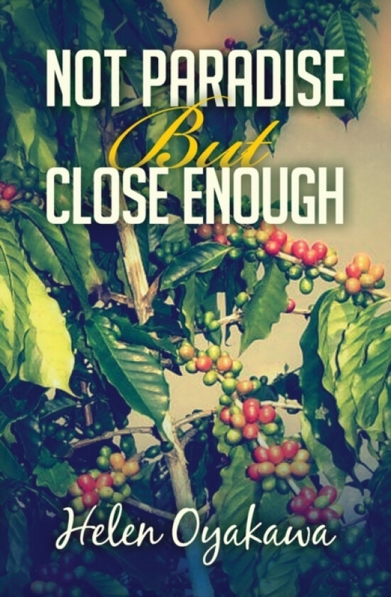 Not Paradise But Close Enough av Helen Oyakawa (Paperback)