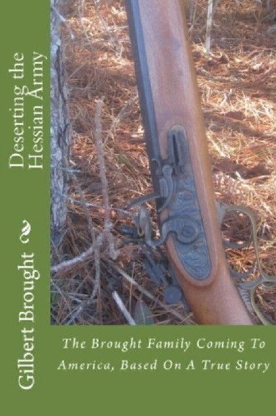Deserting the Hessian Army av Gilbert L Brought (Paperback)