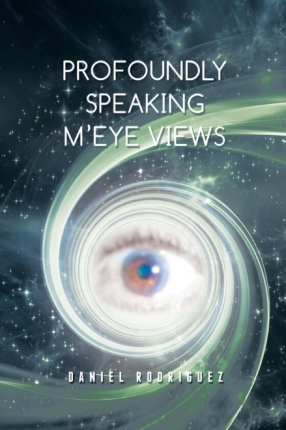 Profoundly Speaking M'eye Views av Dr Daniel Rodriguez (Paperback)