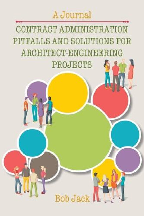 Contract Administration Pitfalls and Solutions for Architect-Engineering Projects av Bob Jack (Paperback)