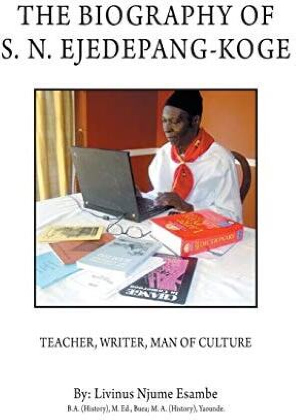 The Biography of S. N. Ejedepang-Koge av Livinus Njume Esambe (Paperback)