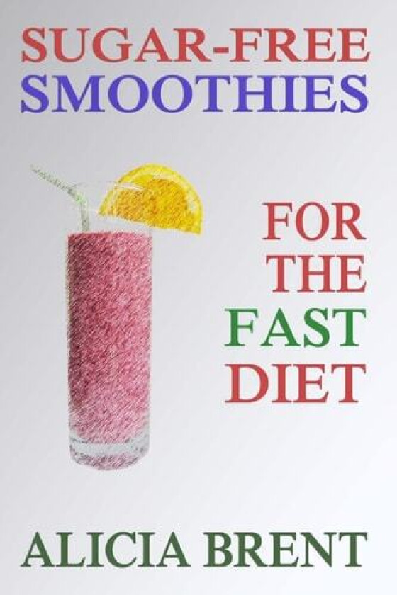 Sugar-Free Smoothies For The Fast Diet av Alicia Brent (Paperback)