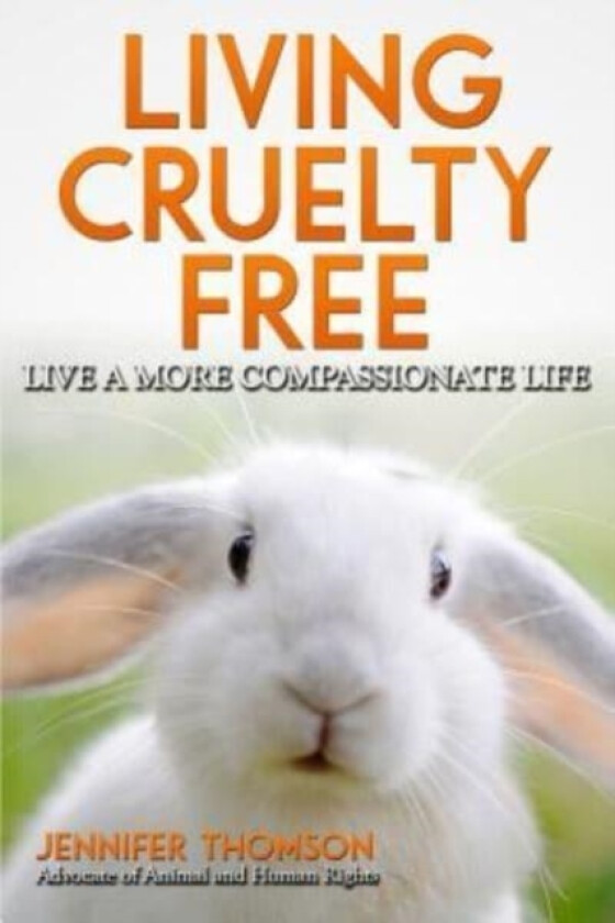 Living Cruelty Free - Live a more compassionate life av Jennifer Thomson (Paperback)