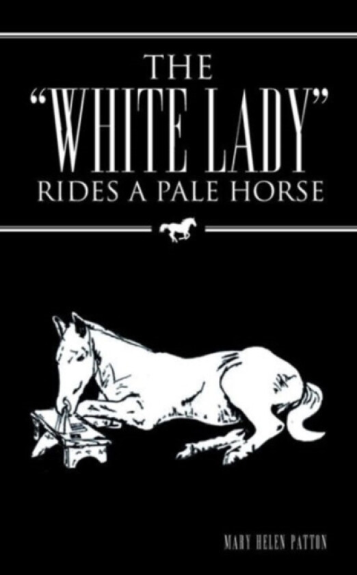 The "White Lady" Rides a Pale Horse av Mary Helen Patton (Paperback)