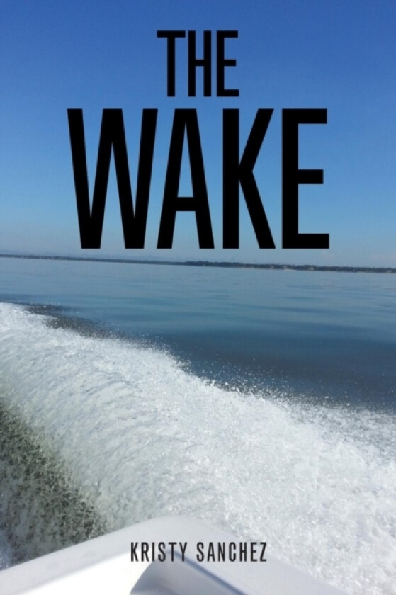 The Wake av Kristy Sanchez (Paperback)