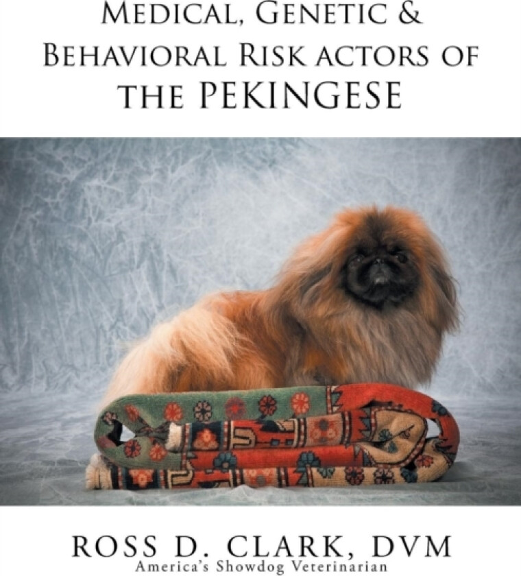 Medical, Genetic & Behavioral Risk Factors of the Pekingese av Dr DVM Ross D Clark (Paperback)