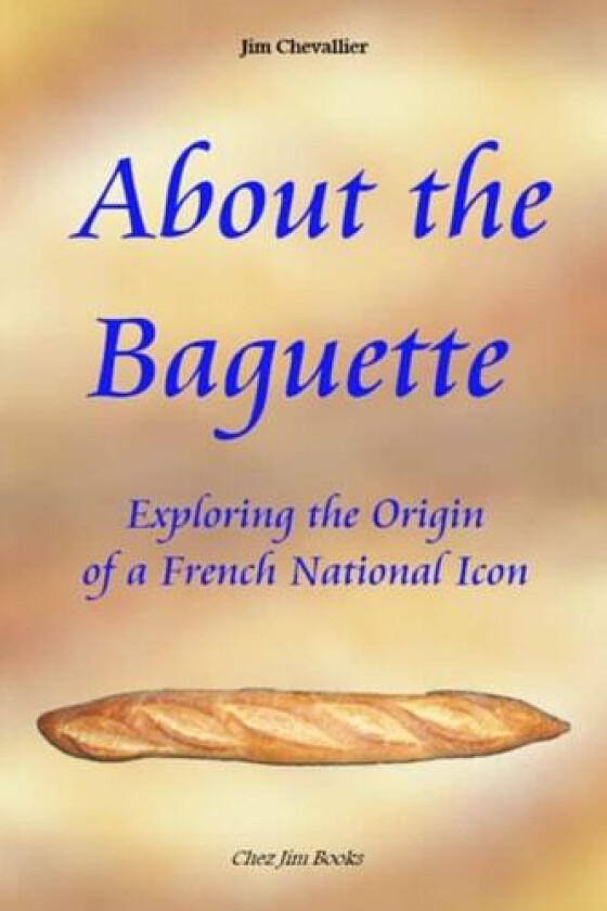 About the Baguette av Jim Chevallier (Paperback)