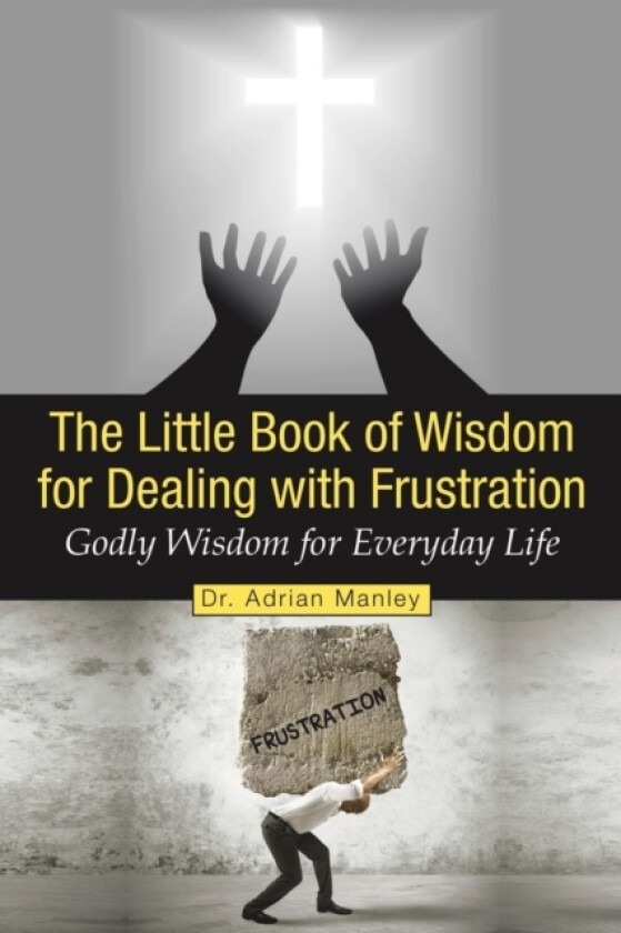 The Little Book of Wisdom for Dealing with Frustration av Dr Adrian Manley (Paperback)