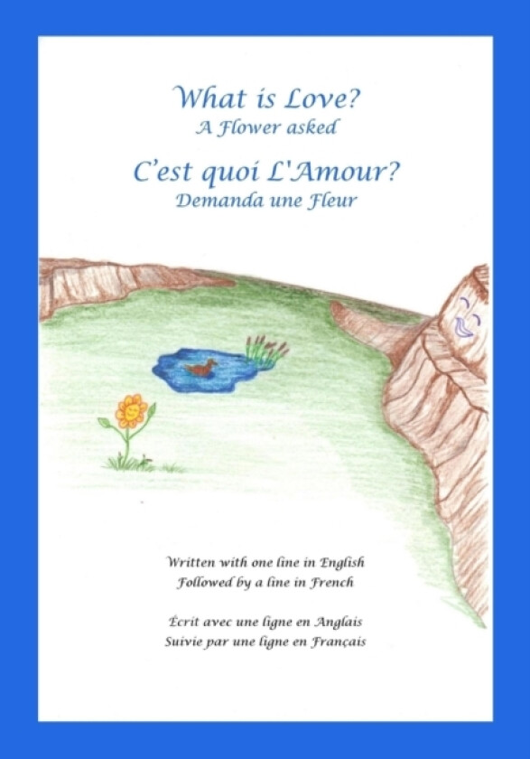 What is Love? A Flower asked Cest quoi LAmour? Demanda une Fleur av Terry Earl Durocher (Paperback)