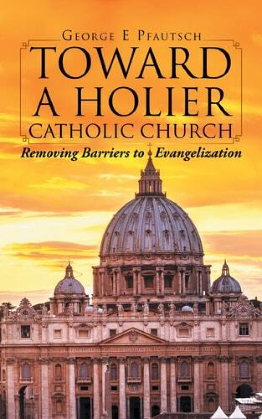 Toward a Holier Catholic Church av George E Pfautsch (Paperback)