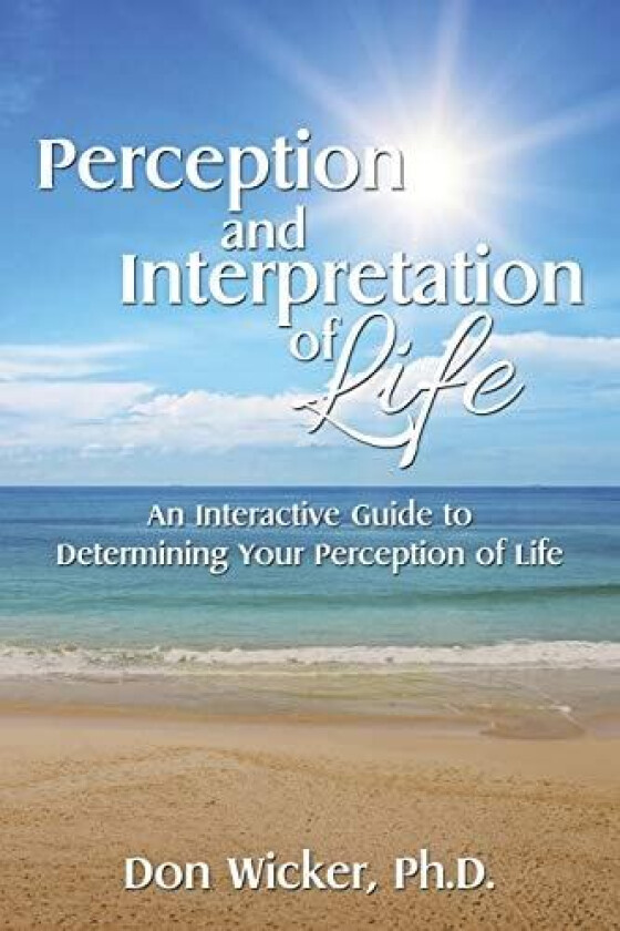 Perception and Interpretation of Life av Ph D Don Wicker (Paperback)
