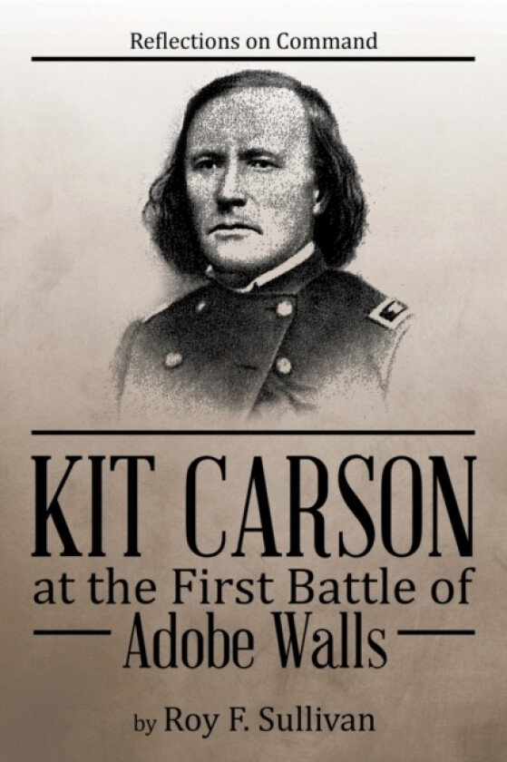 Kit Carson at the First Battle of Adobe Walls av Roy F Sullivan (Paperback)