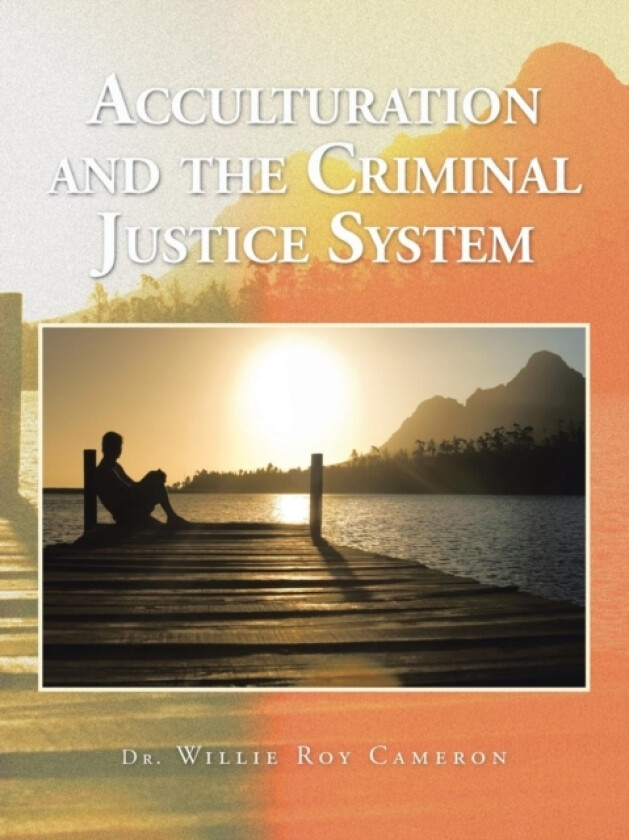 Acculturation and the Criminal Justice System av Dr Willie Roy Cameron (Paperback)