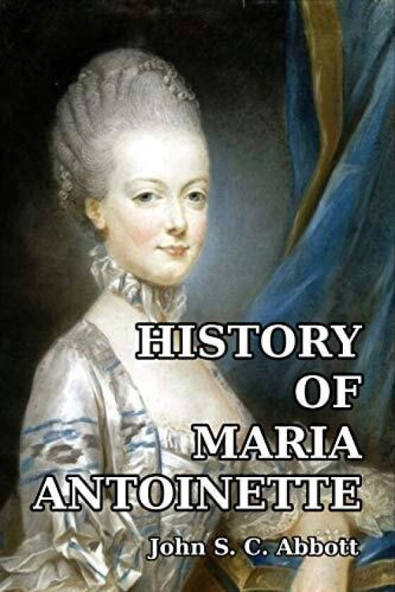 History of Maria Antoinette av John S. C. Abbott (Paperback)