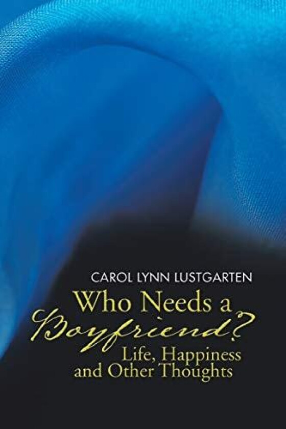 Who Needs a Boyfriend? Life, Happiness and Other Thoughts av Carol Lynn Lustgarten (Paperback)