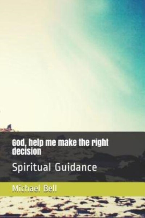 God, help me make the right decision av Michael Christian Bell (Paperback)
