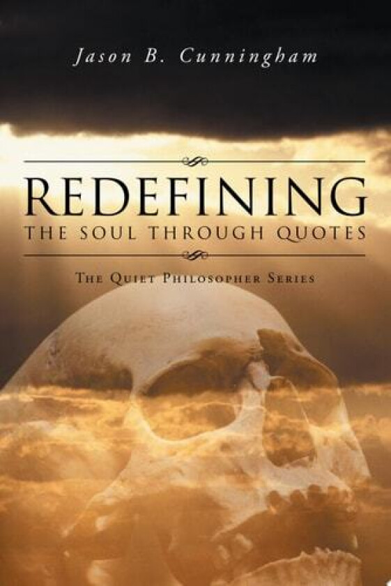 Redefining the Soul through Quotes: The Quiet Philosopher Series av Jason B. Cunningham (Paperback)