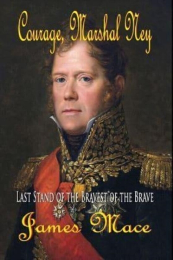 Courage, Marshal Ney av James Mace (Paperback)