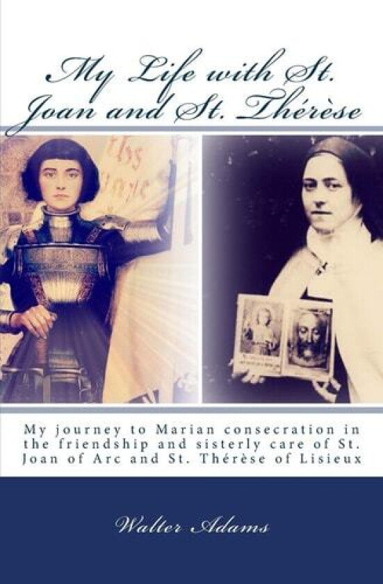 My Life with St. Joan and St. Therese av Walter Adams (Paperback)