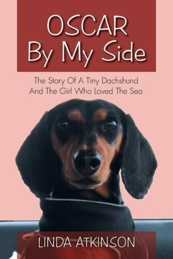 Oscar By My Side: The Story Of A Tiny Dachshund And The Girl Who Loved The Sea av Linda Atkinson (Paperback)