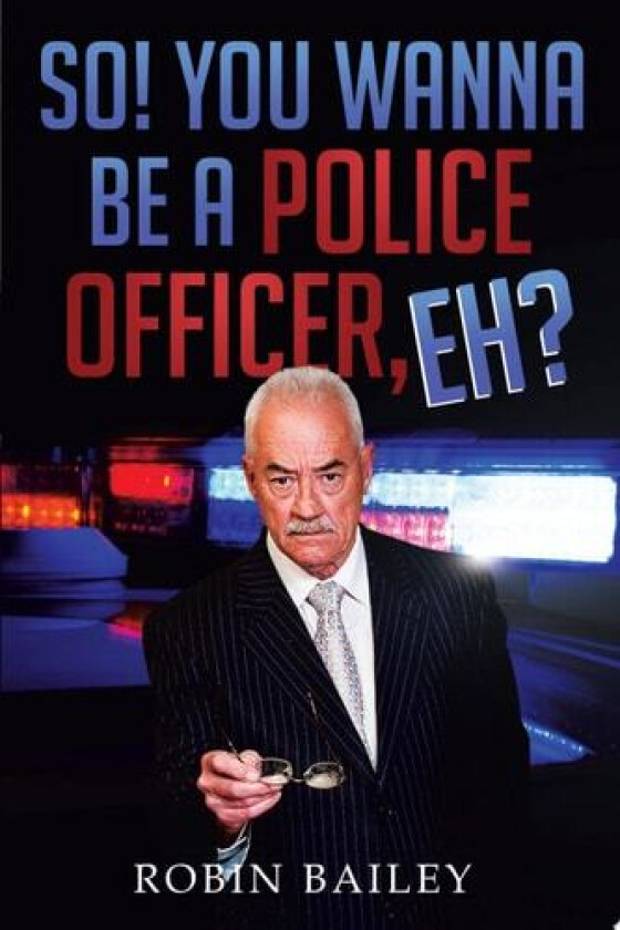 So! You Wanna Be a Police Officer, Eh? av Robin Bailey (Paperback)